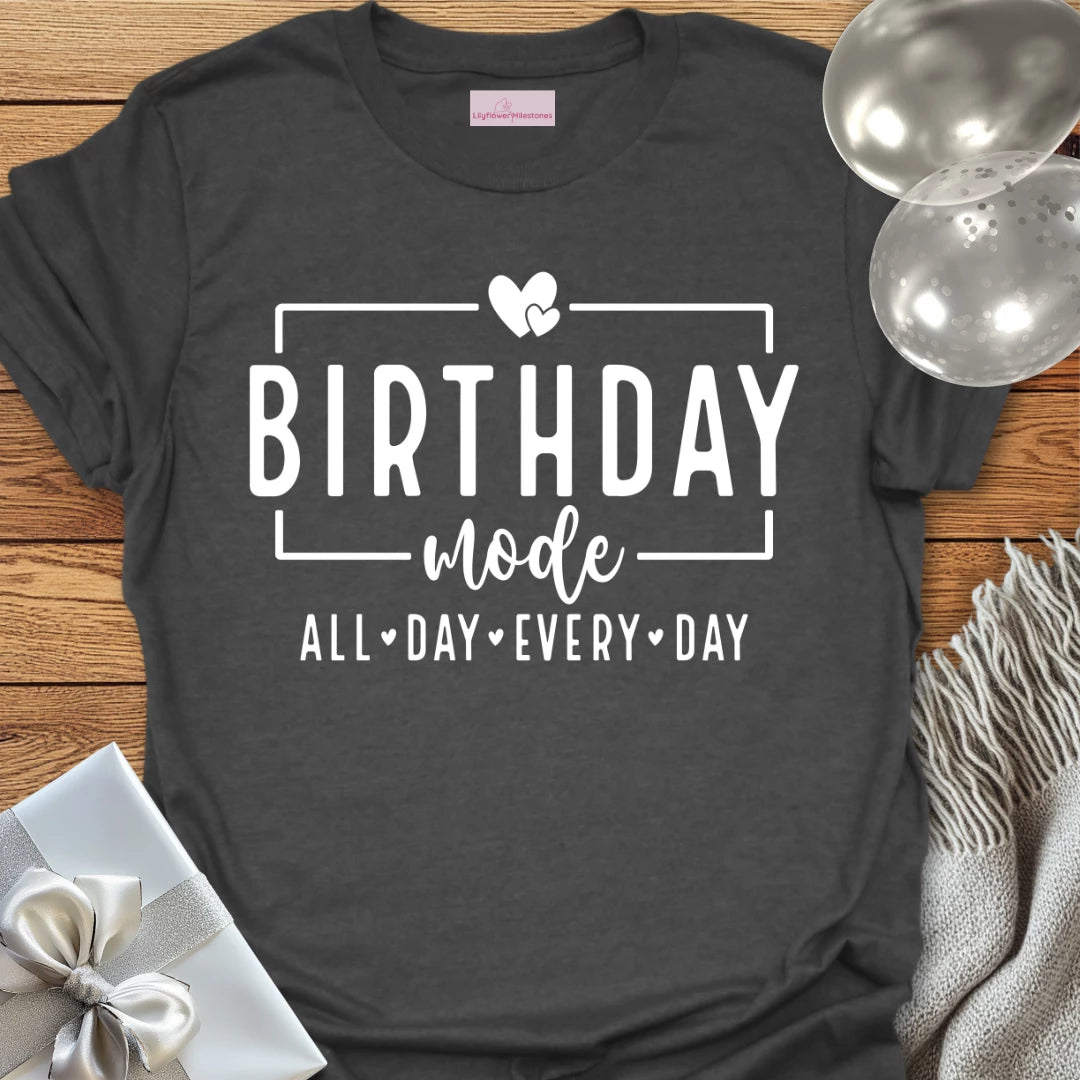 Birthday Mode, All Day Every Day T-Shirt