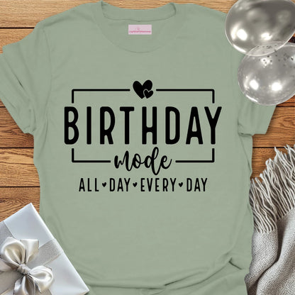 Birthday Mode, All Day Every Day T-Shirt