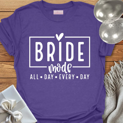 Bride Mode, All Day Everyday - Bachelorette Party T-Shirt