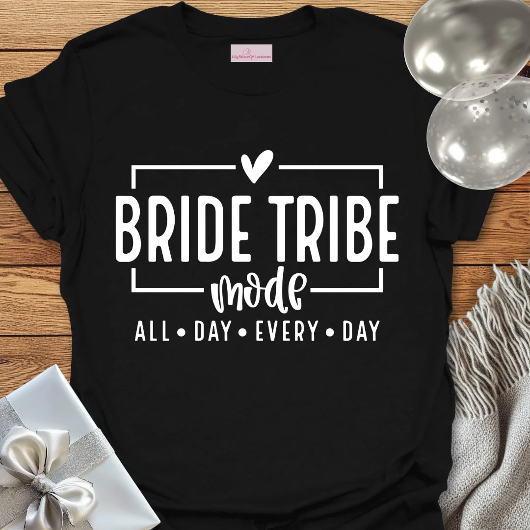 Bride Tribe Mode, All Day Everyday - Bachelorette Party T-Shirt
