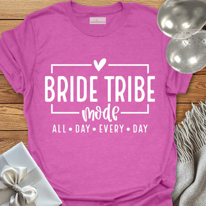 Bride Tribe Mode, All Day Everyday - Bachelorette Party T-Shirt