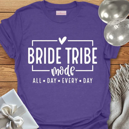 Bride Tribe Mode, All Day Everyday - Bachelorette Party T-Shirt