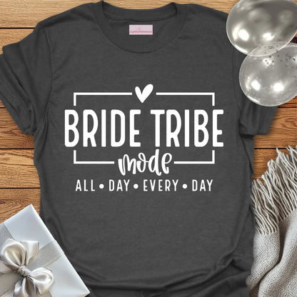 Bride Tribe Mode, All Day Everyday - Bachelorette Party T-Shirt