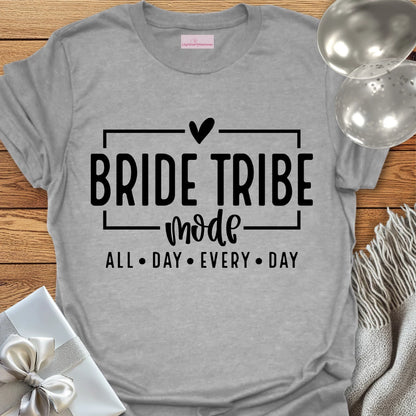 Bride Tribe Mode, All Day Everyday - Bachelorette Party T-Shirt