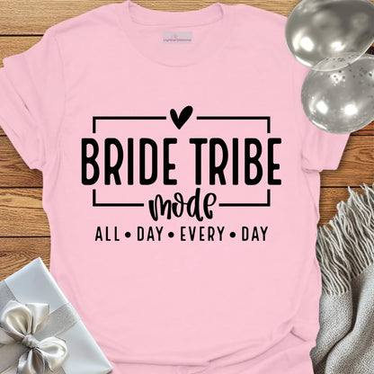 Bride Tribe Mode, All Day Everyday - Bachelorette Party T-Shirt