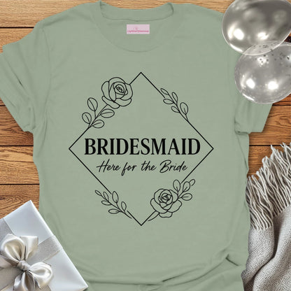 Bridesmaid, Here for the Bride Wedding T-Shirt