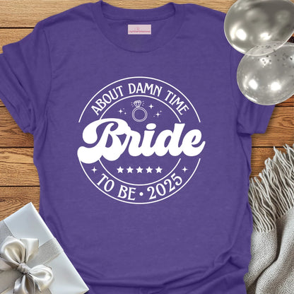 Bride to Be 2025, About Damn Time - Wedding T-Shirt