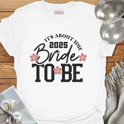 Bride to Be 2025 - It's About Damn Time (Floral)  - Wedding T-Shirt