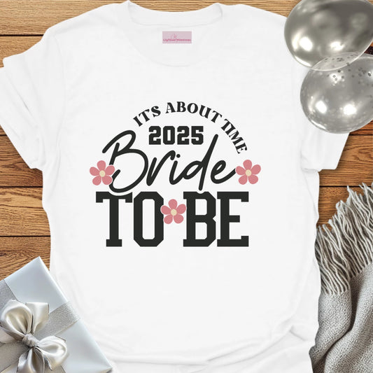 Bride to Be 2025 - It's About Damn Time (Floral)  - Wedding T-Shirt