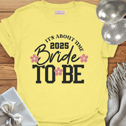 Bride to Be 2025 - It's About Damn Time (Floral)  - Wedding T-Shirt