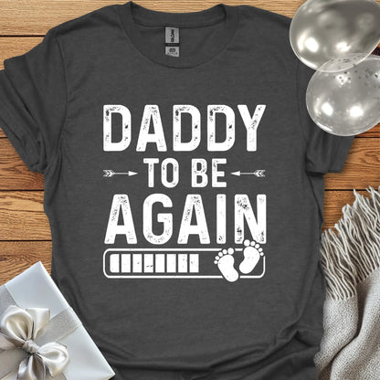 Daddy to Be, Again - Pregnancy T-Shirt