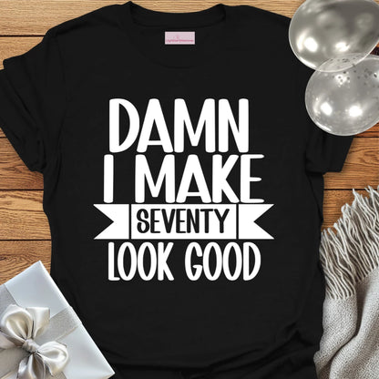 Damn I Make 70 Look Good - 70th Birthday T-Shirt