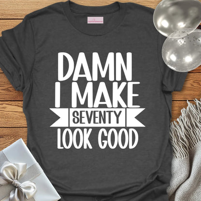 Damn I Make 70 Look Good - 70th Birthday T-Shirt