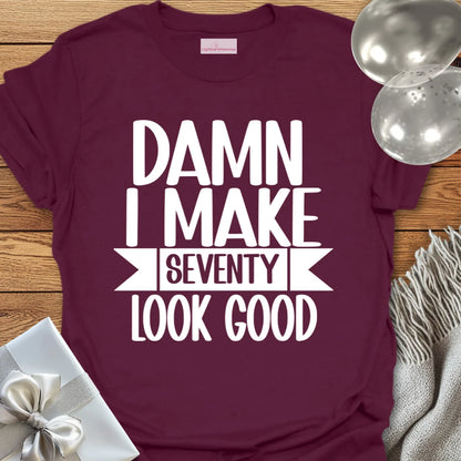 Damn I Make 70 Look Good - 70th Birthday T-Shirt