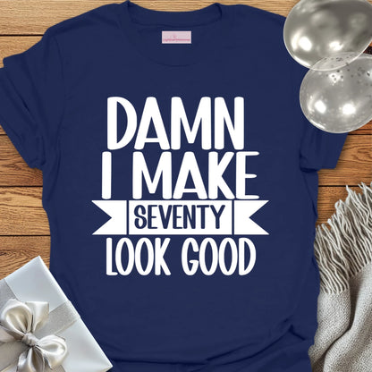 Damn I Make 70 Look Good - 70th Birthday T-Shirt