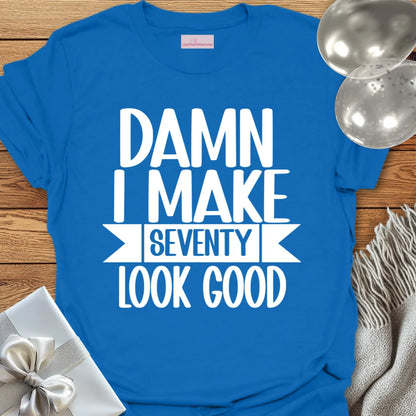 Damn I Make 70 Look Good - 70th Birthday T-Shirt