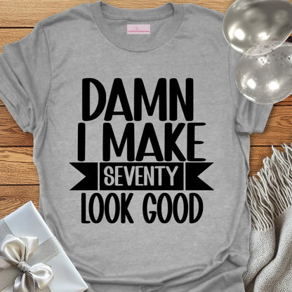 Damn I Make 70 Look Good - 70th Birthday T-Shirt