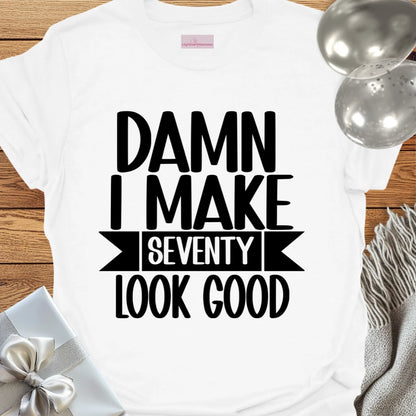 Damn I Make 70 Look Good - 70th Birthday T-Shirt