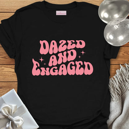 Dazed and Engaged - Engagement T-Shirt