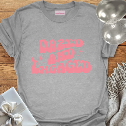 Dazed and Engaged - Engagement T-Shirt