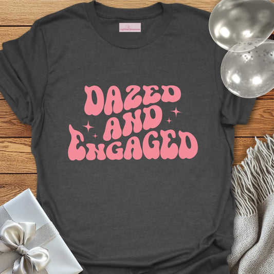 Dazed and Engaged - Engagement T-Shirt