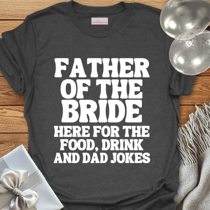 Father of the Bride, Here for the Dad Jokes - Wedding T-Shirt