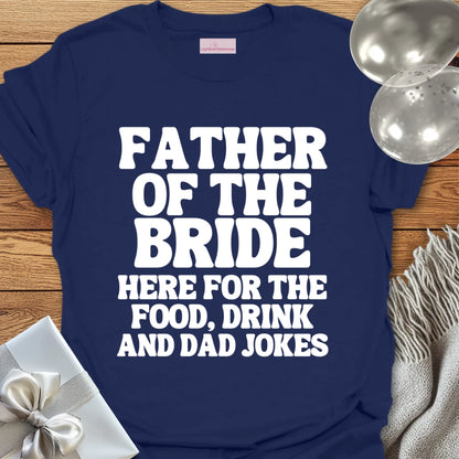 Father of the Bride, Here for the Dad Jokes - Wedding T-Shirt