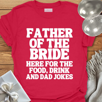 Father of the Bride, Here for the Dad Jokes - Wedding T-Shirt
