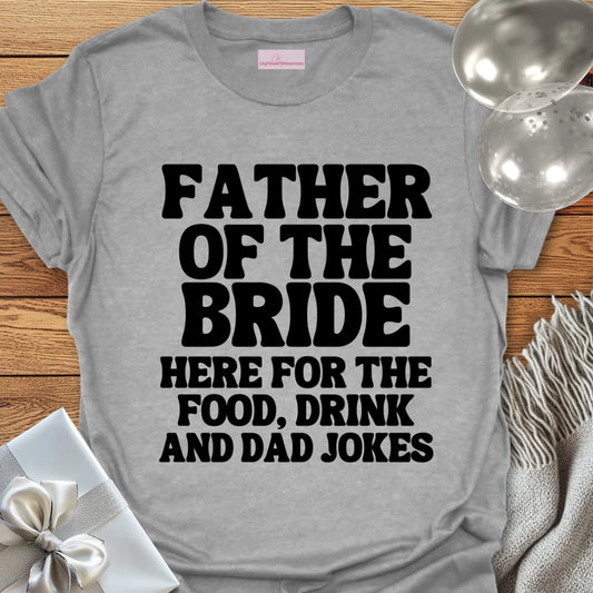 Father of the Bride, Here for the Dad Jokes - Wedding T-Shirt