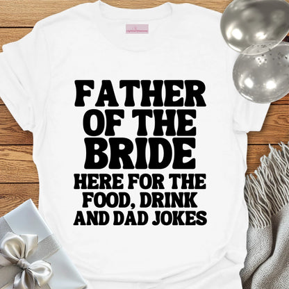 Father of the Bride, Here for the Dad Jokes - Wedding T-Shirt