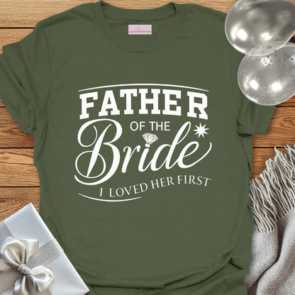 Father of the Bride, I Loved Her First T-Shirt