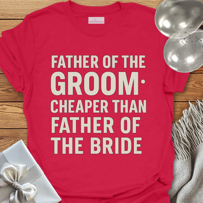 Father of the Groom, Cheaper than Father of the Bride T-Shirt