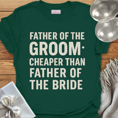 Father of the Groom, Cheaper than Father of the Bride T-Shirt