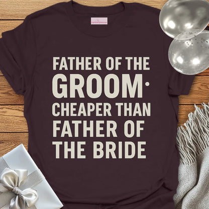 Father of the Groom, Cheaper than Father of the Bride T-Shirt