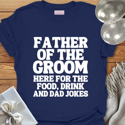 Father of the Groom, Here for the Dad Jokes - Wedding T-Shirt