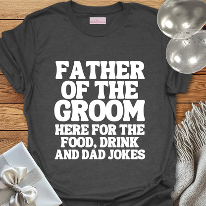 Father of the Groom, Here for the Dad Jokes - Wedding T-Shirt