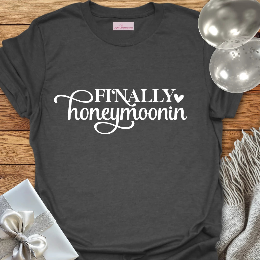 Finally Honeymoonin T-Shirt