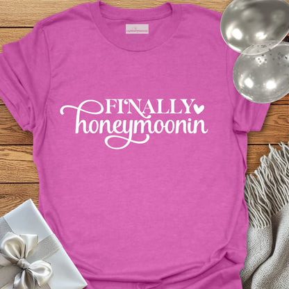 Finally Honeymoonin T-Shirt