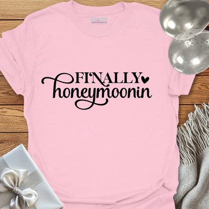 Finally Honeymoonin T-Shirt