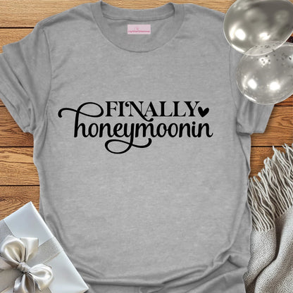 Finally Honeymoonin T-Shirt