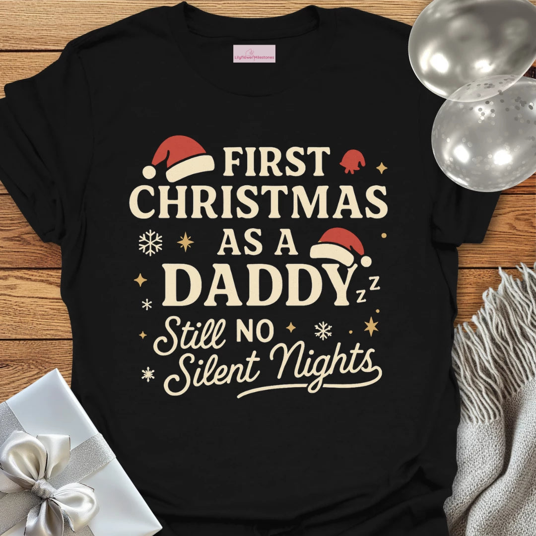 First Christmas as a Daddy, Still No Silent Nights - Christmas T-Shirt
