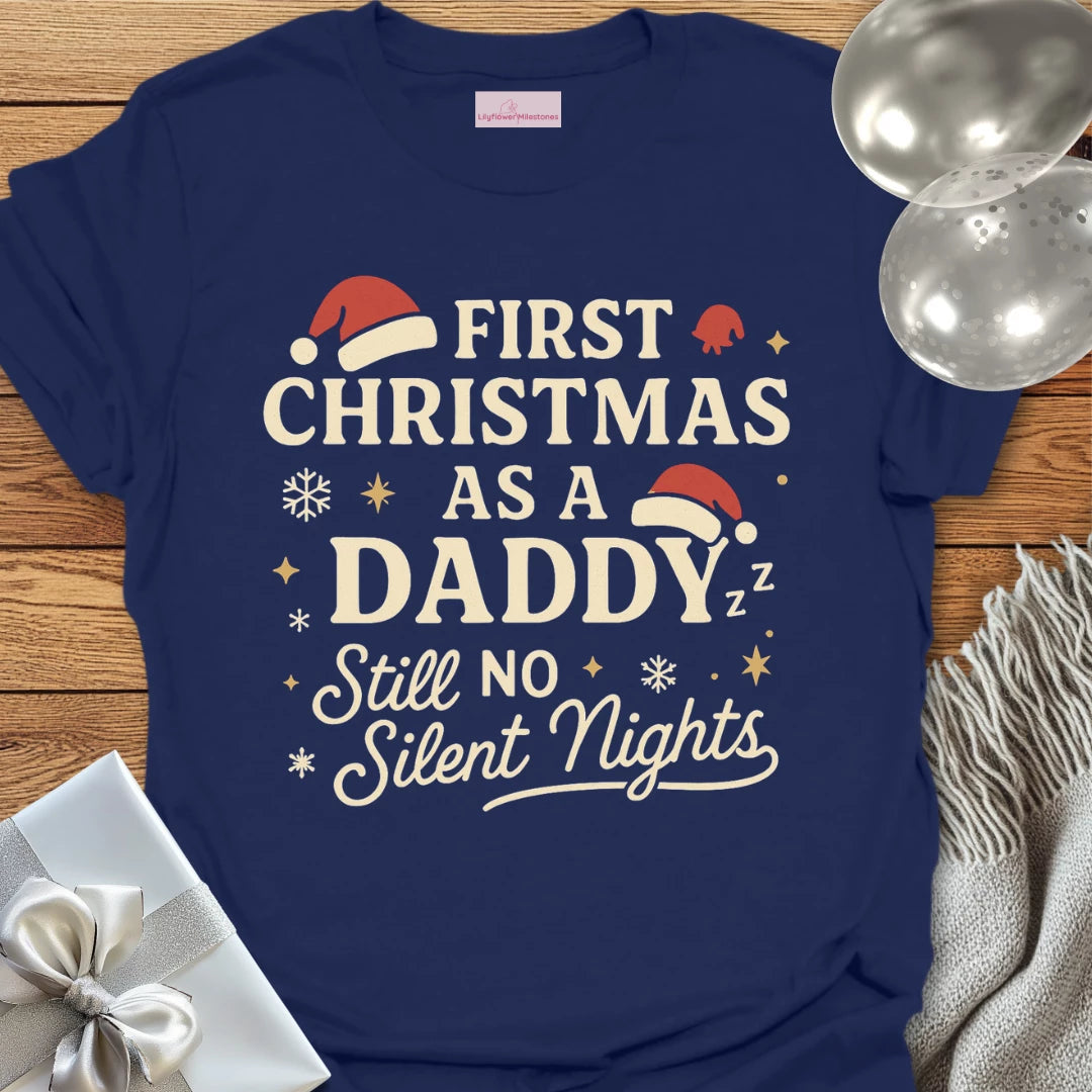First Christmas as a Daddy, Still No Silent Nights - Christmas T-Shirt