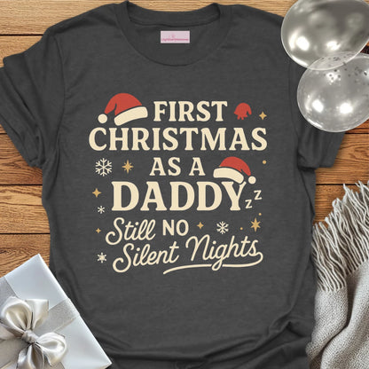 First Christmas as a Daddy, Still No Silent Nights - Christmas T-Shirt