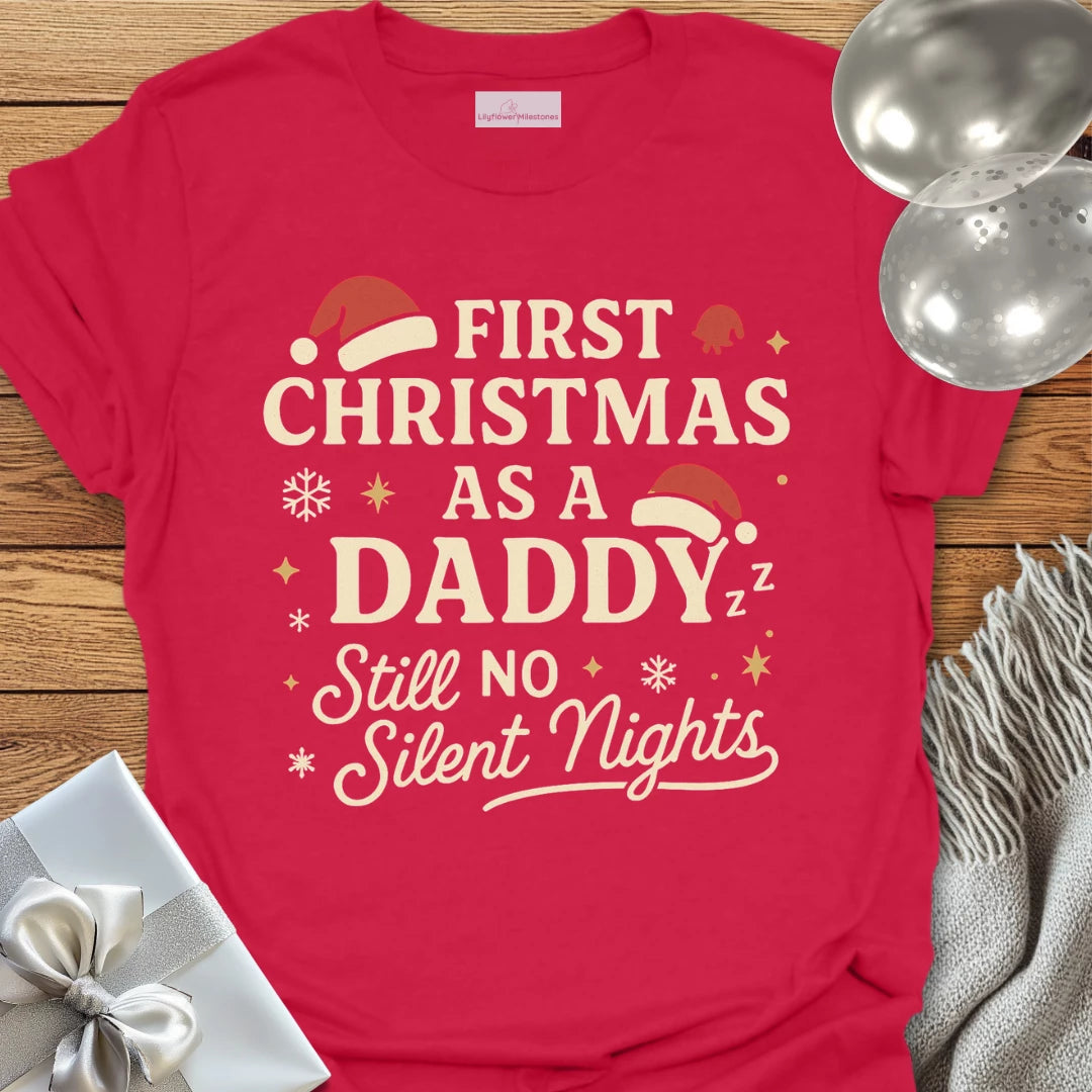 First Christmas as a Daddy, Still No Silent Nights - Christmas T-Shirt
