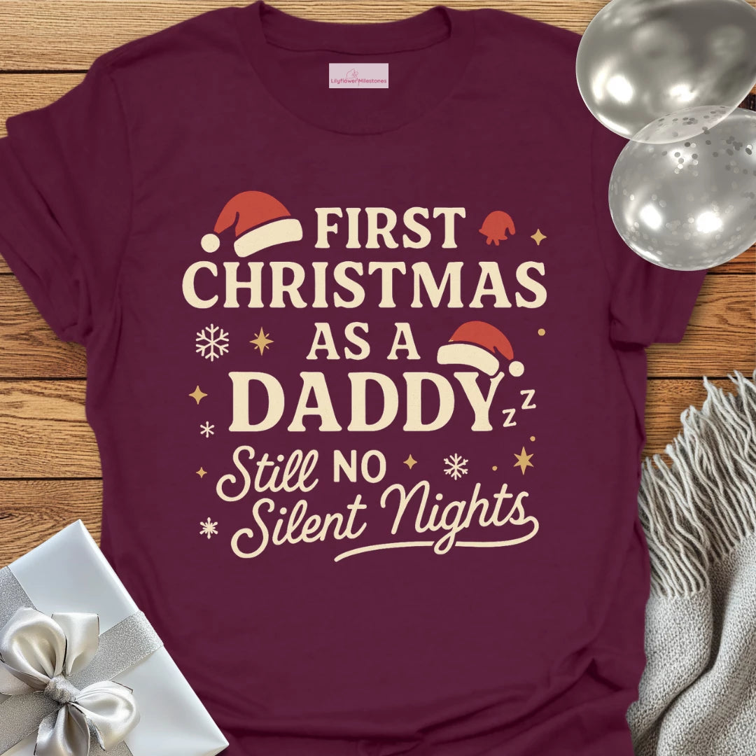 First Christmas as a Daddy, Still No Silent Nights - Christmas T-Shirt