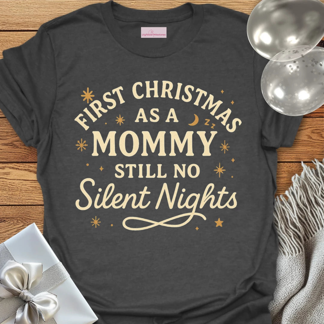 First Christmas as a Mommy, Still No Silent Nights - Christmas T-Shirt