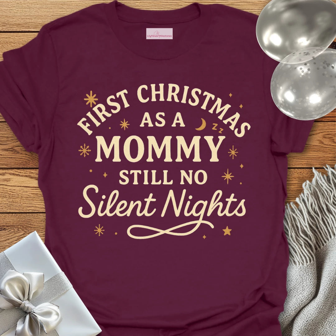First Christmas as a Mommy, Still No Silent Nights - Christmas T-Shirt