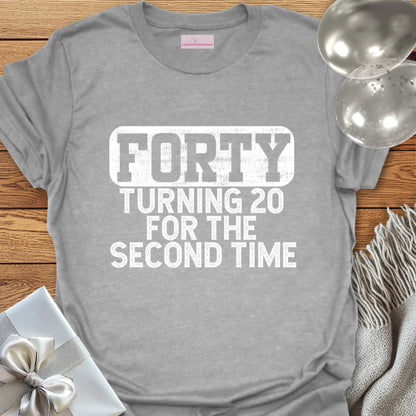 Forty, Turning 20 for the Second Time T-Shirt
