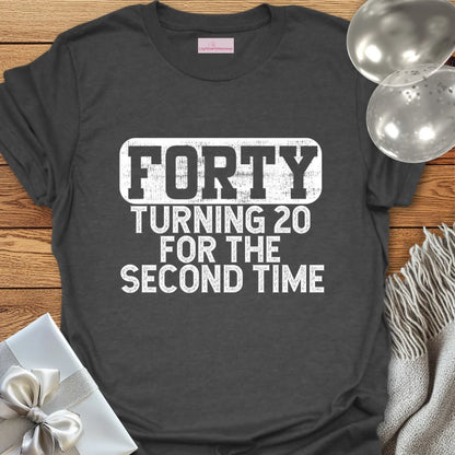Forty, Turning 20 for the Second Time T-Shirt