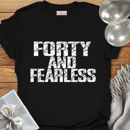 Forty and Fearless T-Shirt